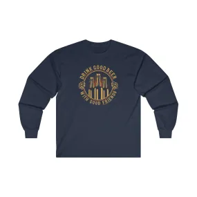 Drink Good Beer With Good Friends Long Sleeve Tee